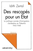 Des rescapés pour un Etat: La politique sioniste d'immigration clandestine en Palestine 1945 - 1948 (French Edition) 2702130704 Book Cover