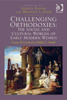 Challenging Orthodoxies: The Social and Cultural Worlds of Early Modern Women: Essays Presented to Hilda L. Smith 1409457087 Book Cover