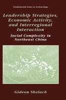 Leadership Strategies, Economic Activity, and Interregional Interaction: Social Complexity in Northeast China 0306460904 Book Cover