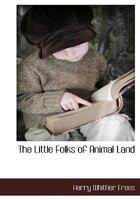 The Little Folks of Animal Land 1015475876 Book Cover