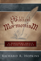 Biblical Mormonism: Responding to Evangelical Criticism of LDS Theology 0882904825 Book Cover