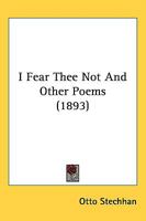 I Fear Thee Not And Other Poems 1164842137 Book Cover