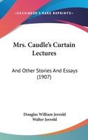 Mrs. Caudle's Curtain Lectures: And Other Stories And Essays 1279462914 Book Cover