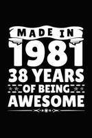 Made In 1981 38 Years Of Being Awesome: Birthday Notebook For Your Friends That Love Funny Stuff 179344904X Book Cover