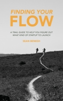 Finding Your Flow: A Trail Guide to Help You Figure Out What Kind of Startup to Launch 0578246406 Book Cover