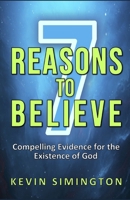 7 Reasons To Believe: Compelling Evidence For The Existence Of God B08LNBVHW4 Book Cover