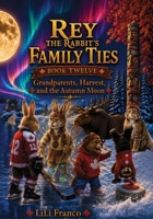 Rey the Rabbit's Family Ties: Book Twelve: Grandparents, Harvest, and the Autumn moon ("Rey the Rabbit's Magical Journeys") B0H8PGVWHW Book Cover
