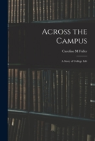 Across the Campus: A Story of College Life 1017542619 Book Cover