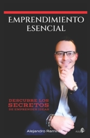 Emprendimiento Esencial: Descubre los secretos de emprender ideas B08GLJ1JJQ Book Cover