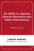 Six Shifts to Improve Special Education and Other Interventions: A Commonsense Approach for School Leaders 1682534804 Book Cover