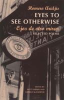 Eyes to See Otherwise/Ojos De Otro Mira: Selected Poems 0811215091 Book Cover