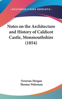 Notes on the Architecture and History of Caldicot Castle, Monmouthshire 1165408600 Book Cover