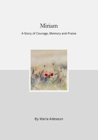 Miriam: A Story of Courage, Memory and Praise (Biblical Portraits) B0GRG1X9YX Book Cover