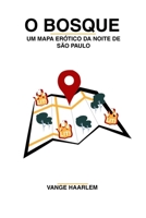 O Bosque: Um mapa er�tico da noite de S�o Paulo B095GLRY8K Book Cover