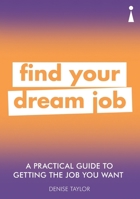 A Practical Guide to Getting the Job you Want: Find Your Dream Job 178578465X Book Cover