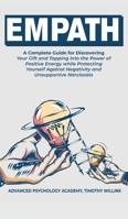 Empath: A Complete Guide for Discovering Your Gift and Tapping Into the Power of Positive Energy while Protecting Yourself Against Negativity and Unsupportive Narcissists 164615858X Book Cover