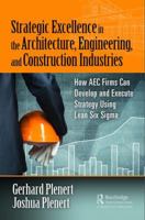 Strategic Excellence in the Architecture, Engineering, and Construction Industries: How Aec Firms Can Develop and Execute Strategy Using Lean Six SIGMA 1138478857 Book Cover