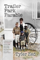 Trailer Park Parable: A Memoir of How Three Brothers Strove to Rise Above Their Broken Past, Find Forgiveness, and Forge a Hopeful Future B0C7P7S8VL Book Cover