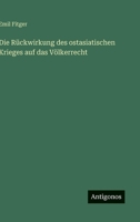 Die Rückwirkung des ostasiatischen Krieges auf das Völkerrecht 3563165483 Book Cover
