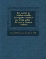 Les noces de Mademoiselle Loriquet; comédie en trois actes 1178857743 Book Cover