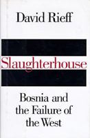 Slaughterhouse: Bosnia and the Failure of the West 0684819031 Book Cover