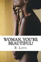 Woman, You're Beautiful!: Replacing worldly misconceptions with biblical truths. 1544805985 Book Cover