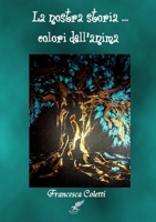 La nostra storia... colori dell'anima 1291860452 Book Cover