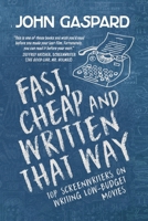 Fast, Cheap and Written That Way: Top Screenwriters on Writing for Low-Budget Movies 1932907300 Book Cover