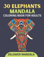 30 Elephants Mandala Coloring Book For Adults: Adult Coloring Book for Stress Relief & Relaxation, Elephants Anti-stress coloring books with Mandala patterns, and art color therapy B08VX8PRVM Book Cover