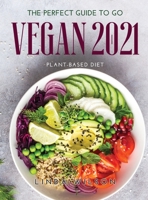 The Perfect Guide to Go Vegan 2021: Plant-Based Diet 1008937541 Book Cover