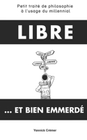 Libre... et bien emmerdé: Petit traité de philosophie à l'usage du millennial B0BYRDSMLR Book Cover