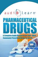 Pharmaceutical Drugs AudioLearn: A Complete Review of the 500 Most Commonly Prescribed Medications in the United States 1519149999 Book Cover