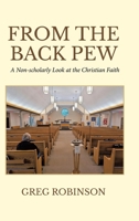 From The Back Pew: A Non-scholarly Look at the Christian Faith 1834388171 Book Cover