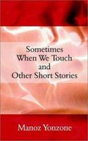 Sometimes When We Touch and Other Short Stories 1931456232 Book Cover