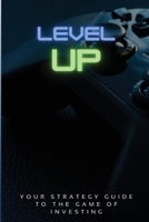 Level Up!: Your Strategy Guide To The Game Of Investing B0C5TRZTGY Book Cover