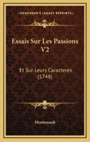 Essais Sur Les Passions V2: Et Sur Leurs Caracteres (1748) 1165934388 Book Cover
