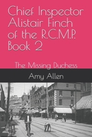 Chief Inspector Alistair Finch of the R.C.M.P. Book 2: The Missing Duchess B0H4RZMS9N Book Cover