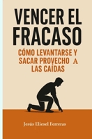 VENCER EL FRACASO: Cómo levantarse y sacar provecho de las caídas (Spanish Edition) B0FLQDHZZL Book Cover