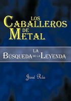 Los Caballeros de Metal: La Bsqueda de La Leyenda 1425191487 Book Cover