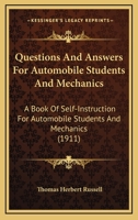 Questions and Answers for Automobile Students and Mechanics: A Book of Self-Instruction for Automobile Students and Mechanics, as Well as for All Those Interested in Motoring 1146691386 Book Cover