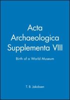ACTA Archaeologica Supplementa VIII: Birth of a World Museum 1405185716 Book Cover
