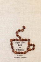 Forget Love Fall In Coffee: Internet Password Log Book Organizer Alphabetical To Protect Usernames and Passwords For Coffee Lovers, Notebook, Logbook, ... Keeper, Vault Notebook (Hot Coffee Series) 1675077894 Book Cover