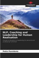 NLP, Coaching and Leadership for Human Realisation: A study on the ethics of leadership for personal and professional fulfilment 6206457516 Book Cover