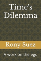 Time's Dilemma: A work on the ego B0CGWMYLKN Book Cover