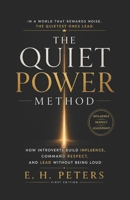 The Quiet Power Method: How Introverts Build Influence, Command Respect, and Lead Without Being Loud B0H1RXFVRH Book Cover