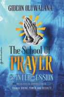 The School Of PRAYER : Master Effective Communication To Release Divine Power And Results: The Prayer Warrior's Manual To Pray Effectively, Powerfully And Consistently B0FRMGVJXC Book Cover