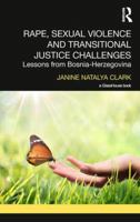 Rape, Sexual Violence and Transitional Justice Challenges: Lessons from Bosnia Herzegovina 1138748986 Book Cover