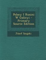 Polacy I Rusini W Galicyi - Primary Source Edition 1022673157 Book Cover