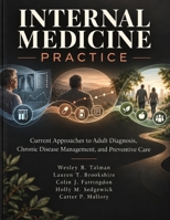 Internal Medicine Practice: Current Approaches to Adult Diagnosis, Chronic Disease Management, and Preventive Care B0HKJQN88Y Book Cover