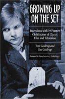 Growing Up on the Set: Interviews with 39 Former Child Actors of Classic Film and Television 0786412542 Book Cover